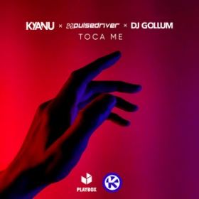 KYANU X PULSEDRIVER X DJ GOLLUM - TOCA ME
